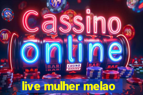 live mulher melao